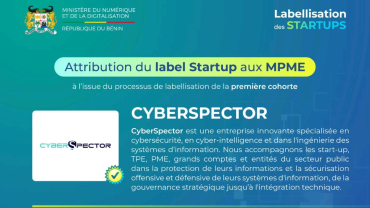 L’entreprise de CyberSécurité CyberSpector obtient le label Start-up du Ministère béninois du Numérique et de la Digitalisation pour une durée de trois ans